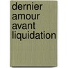 Dernier amour avant liquidation door Pierre Ahnne