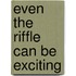 Even The Riffle Can Be Exciting