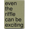 Even The Riffle Can Be Exciting by Thomas F. Elliott