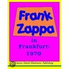Frank Zappa In Frankfurt , 1970 by Francis Hamit