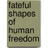 Fateful Shapes of Human Freedom