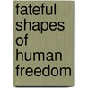 Fateful Shapes of Human Freedom door Vincent Colapietro