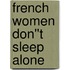 French Women Don''t Sleep Alone