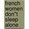 French Women Don''t Sleep Alone door Jamie Cat Callan