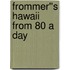 Frommer''s Hawaii from 80 a Day