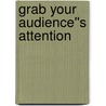 Grab Your Audience''s Attention door Mark Magnacca