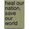 Heal Our Nation, Save Our World door Marc Urbach