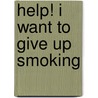 Help! I Want to Give Up Smoking door Richardson Claire