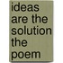 Ideas Are The Solution The Poem