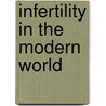 Infertility in the Modern World door Onbekend