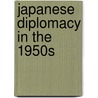 Japanese Diplomacy in the 1950s door Makoto Iokibe