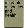 Migrants, Minorities and Health by Michael Worboys