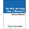 No Wit, No Help like a Woman''s by Thomas Middleton