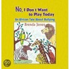 No, I Don''t Want to Play Today by Jones Brenda