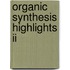 Organic Synthesis Highlights Ii
