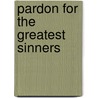 Pardon for the Greatest Sinners door Jonathan Edwards