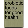 Probiotic Foods for Good Health door Trum Hunter Beatrice