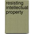Resisting Intellectual Property