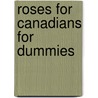 Roses for Canadians for Dummies door Douglas Green