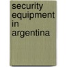 Security Equipment in Argentina by Inc. Icon Group International