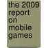 The 2009 Report on Mobile Games