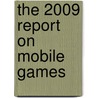 The 2009 Report on Mobile Games by Inc. Icon Group International