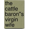 The Cattle Baron''s Virgin Wife door Lindsay Armstrong