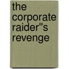 The Corporate Raider''s Revenge by Charlene Sands