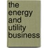 The Energy and Utility Business