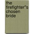The Firefighter''s Chosen Bride