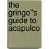 The Gringo''s Guide to Acapulco