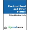 The Lost Road and Other Stories by Richard Harding Davis