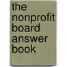 The Nonprofit Board Answer Book door 'Jossey-Bass'