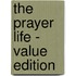 The Prayer Life - Value Edition