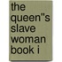 The Queen''s Slave Woman Book I