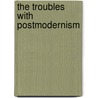 The Troubles With Postmodernism door Stefan Morawski