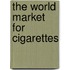 The World Market for Cigarettes