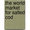 The World Market for Salted Cod door Inc. Icon Group International