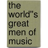 The World''s Great Men Of Music door Harriette Brower