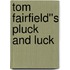 Tom Fairfield''s Pluck and Luck