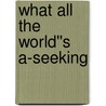 What All The World''s A-Seeking door Ralph Waldo Trine
