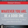 Whatever You Are, Be a Good One door Stewart Emery