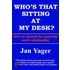 Who''s That Sitting at My Desk?