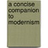 A Concise Companion to Modernism