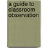 A Guide to Classroom Observation