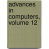 Advances in Computers, Volume 12 door Morris Rubinoff