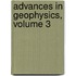 Advances in Geophysics, Volume 3