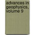 Advances in Geophysics, Volume 9