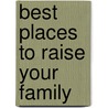 Best Places to Raise Your Family by Peter Sander