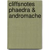 CliffsNotes Phaedra & Andromache door Ph.D. George Klin